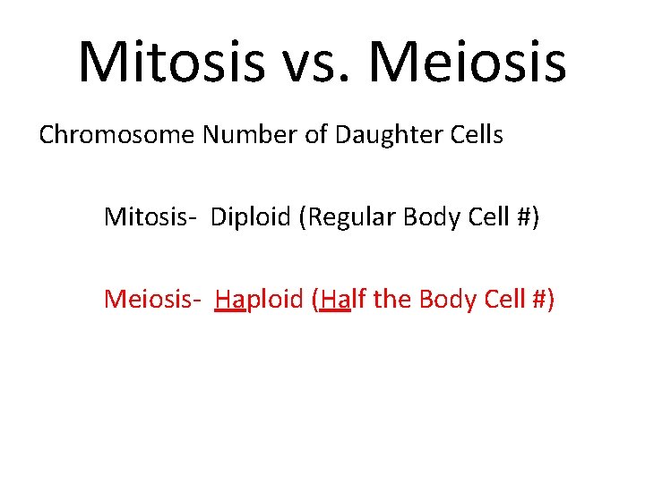 Mitosis vs. Meiosis Chromosome Number of Daughter Cells Mitosis- Diploid (Regular Body Cell #)