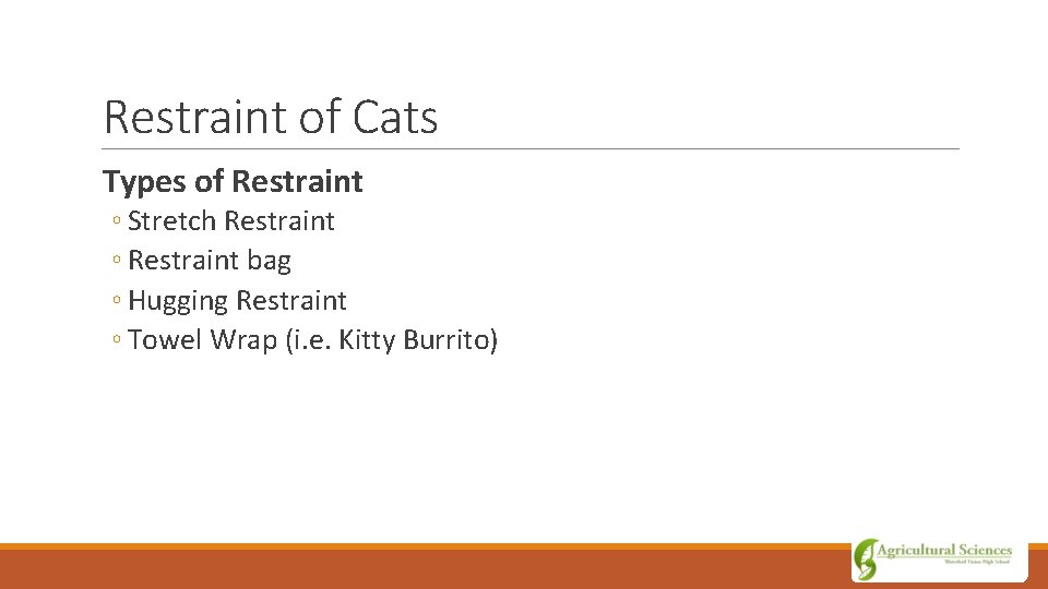 Restraint of Cats Types of Restraint ◦ Stretch Restraint ◦ Restraint bag ◦ Hugging