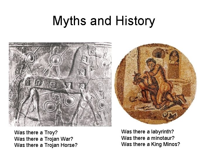 Myths and History Was there a Troy? Was there a Trojan War? Was there
