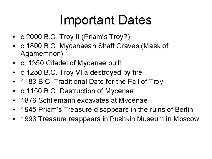 Important Dates • c. 2000 B. C. Troy II (Priam’s Troy? ) • c.