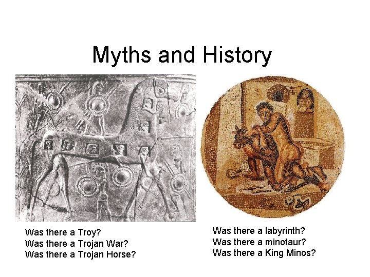 Myths and History Was there a Troy? Was there a Trojan War? Was there