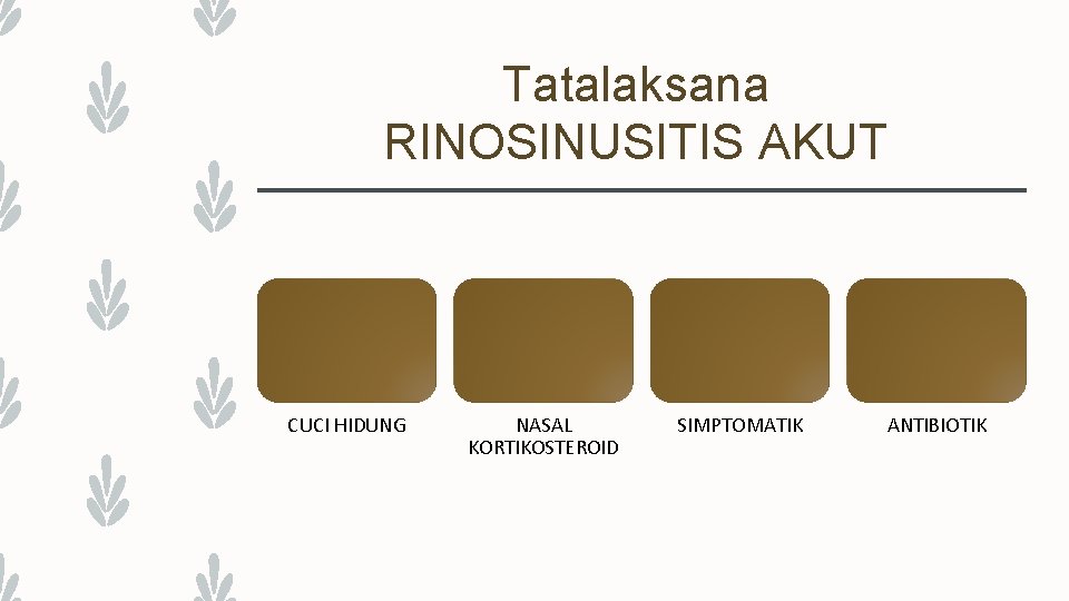 Tatalaksana RINOSINUSITIS AKUT CUCI HIDUNG NASAL KORTIKOSTEROID SIMPTOMATIK ANTIBIOTIK 