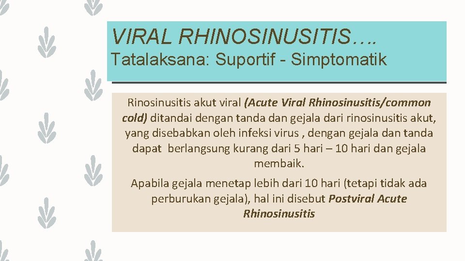 VIRAL RHINOSINUSITIS…. Tatalaksana: Suportif - Simptomatik Rinosinusitis akut viral (Acute Viral Rhinosinusitis/common cold) ditandai