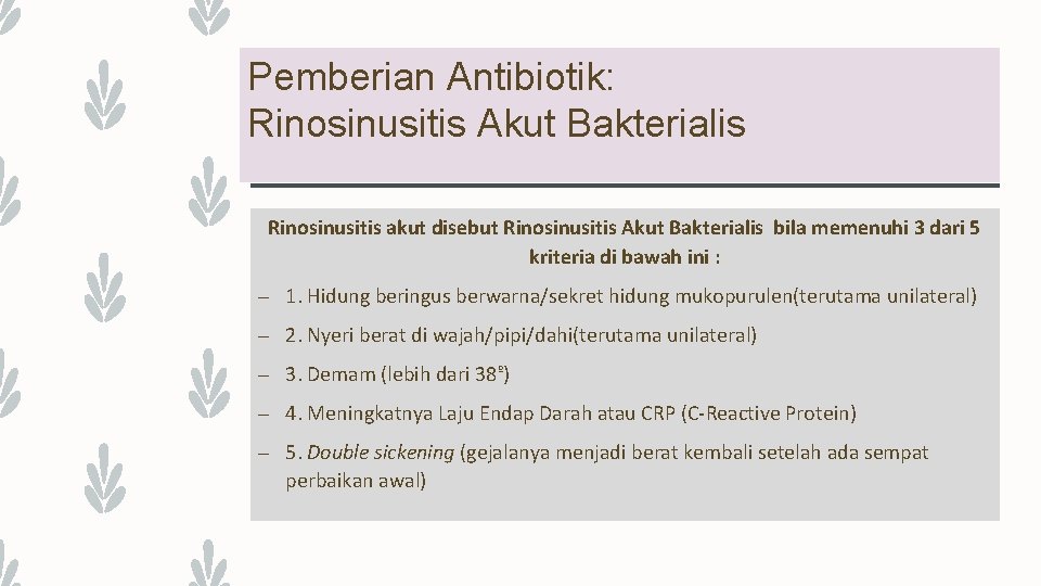 Pemberian Antibiotik: Rinosinusitis Akut Bakterialis Rinosinusitis akut disebut Rinosinusitis Akut Bakterialis bila memenuhi 3