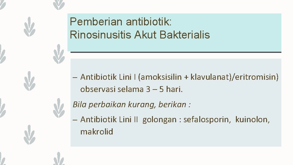 Pemberian antibiotik: Rinosinusitis Akut Bakterialis – Antibiotik Lini I (amoksisilin + klavulanat)/eritromisin) observasi selama