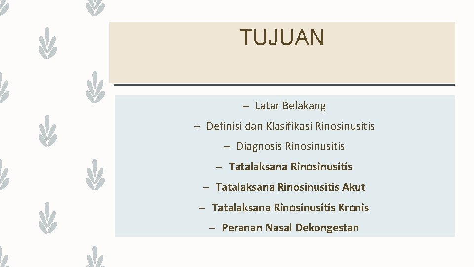 TUJUAN – Latar Belakang – Definisi dan Klasifikasi Rinosinusitis – Diagnosis Rinosinusitis – Tatalaksana