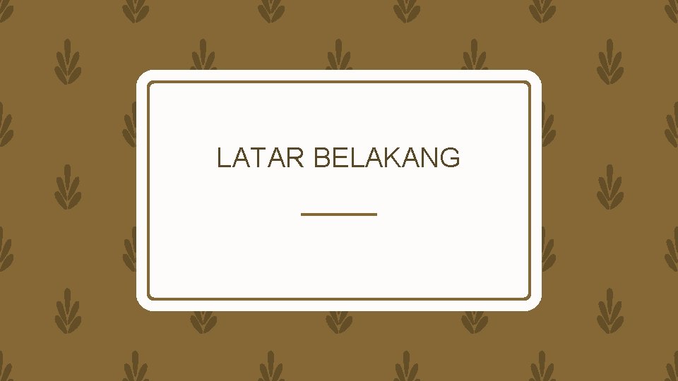 LATAR BELAKANG 