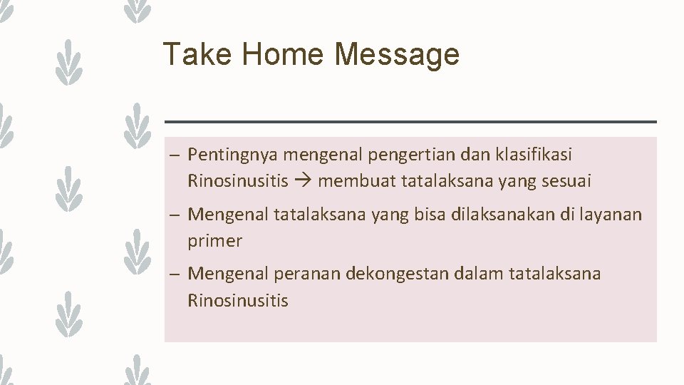 Take Home Message – Pentingnya mengenal pengertian dan klasifikasi Rinosinusitis membuat tatalaksana yang sesuai