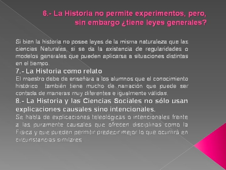 6. - La Historia no permite experimentos, pero, sin embargo ¿tiene leyes generales? Si