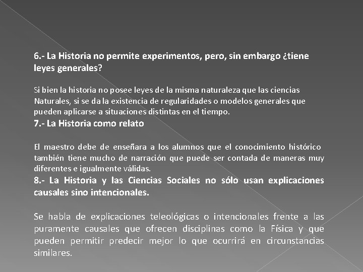 6. - La Historia no permite experimentos, pero, sin embargo ¿tiene leyes generales? Si