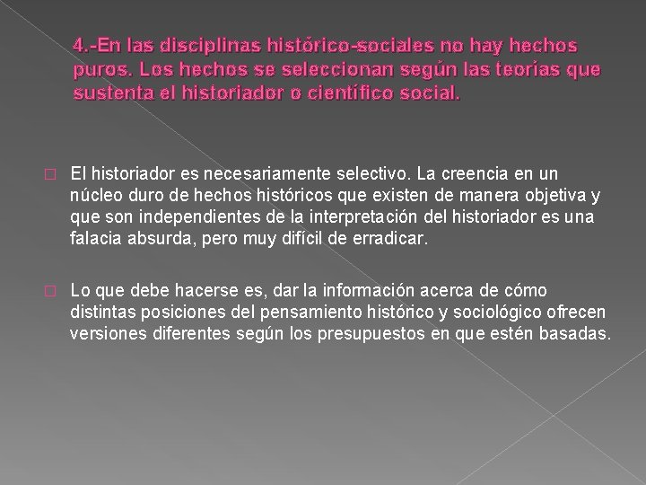 4. -En las disciplinas histórico-sociales no hay hechos puros. Los hechos se seleccionan según