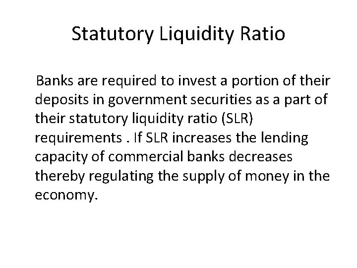 Statutory Liquidity Ratio Banks are required to invest a portion of their deposits in