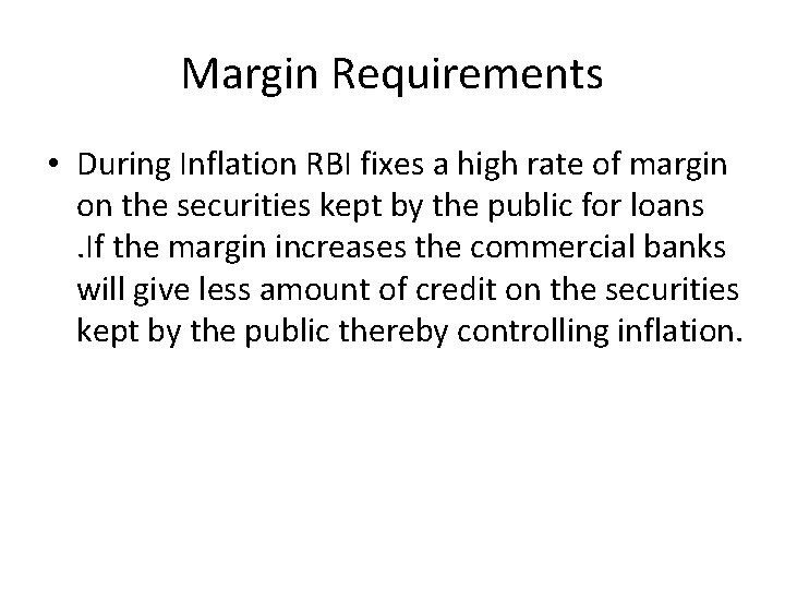Margin Requirements • During Inflation RBI fixes a high rate of margin on the