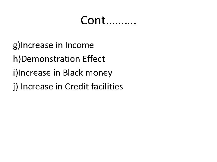 Cont………. g)Increase in Income h)Demonstration Effect i)Increase in Black money j) Increase in Credit