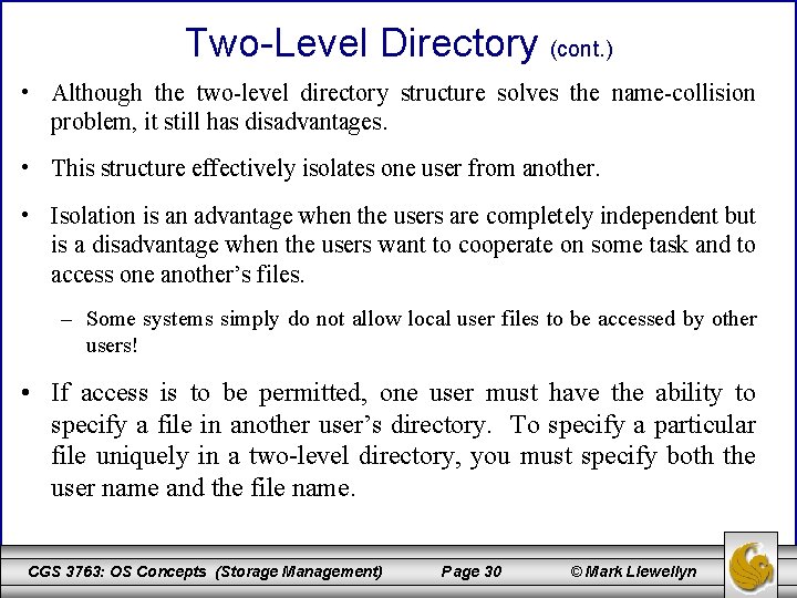 Two-Level Directory (cont. ) • Although the two-level directory structure solves the name-collision problem,