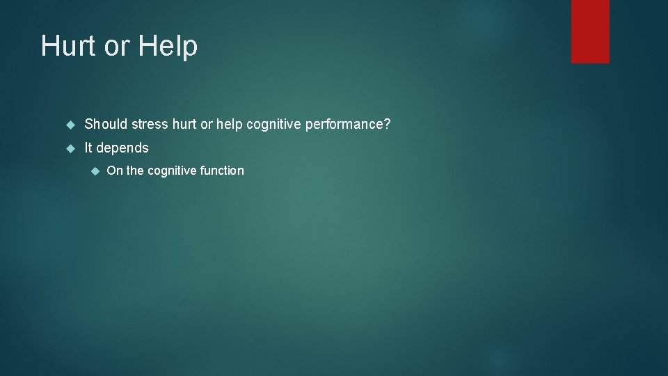 Hurt or Help Should stress hurt or help cognitive performance? It depends On the