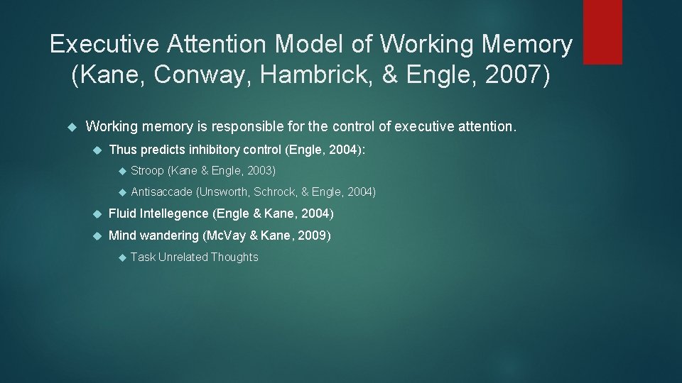 Executive Attention Model of Working Memory (Kane, Conway, Hambrick, & Engle, 2007) Working memory