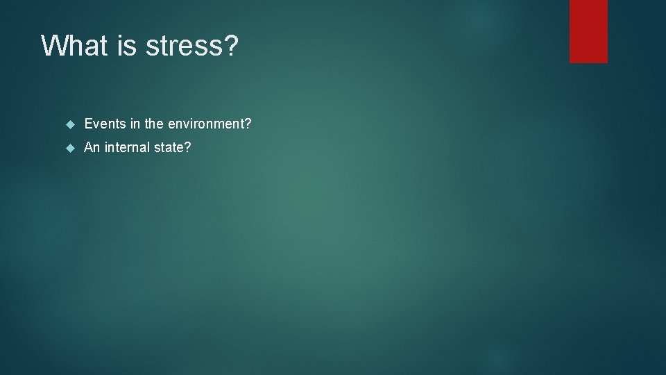 What is stress? Events in the environment? An internal state? 