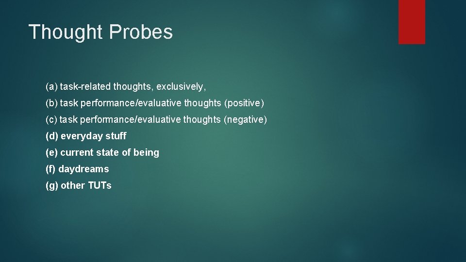 Thought Probes (a) task-related thoughts, exclusively, (b) task performance/evaluative thoughts (positive) (c) task performance/evaluative