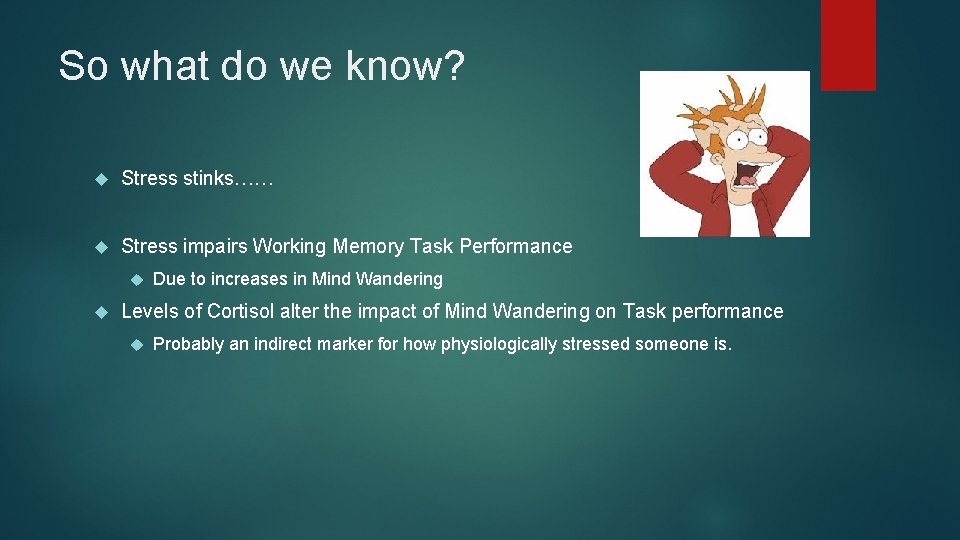 So what do we know? Stress stinks…… Stress impairs Working Memory Task Performance Due