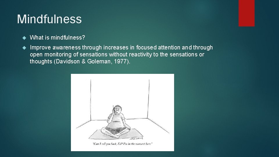 Mindfulness What is mindfulness? Improve awareness through increases in focused attention and through open