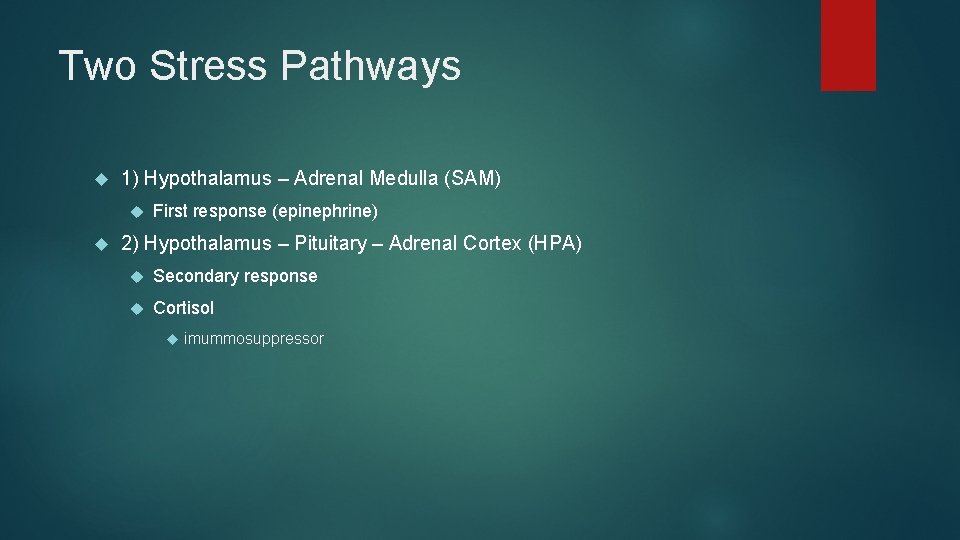 Two Stress Pathways 1) Hypothalamus – Adrenal Medulla (SAM) First response (epinephrine) 2) Hypothalamus