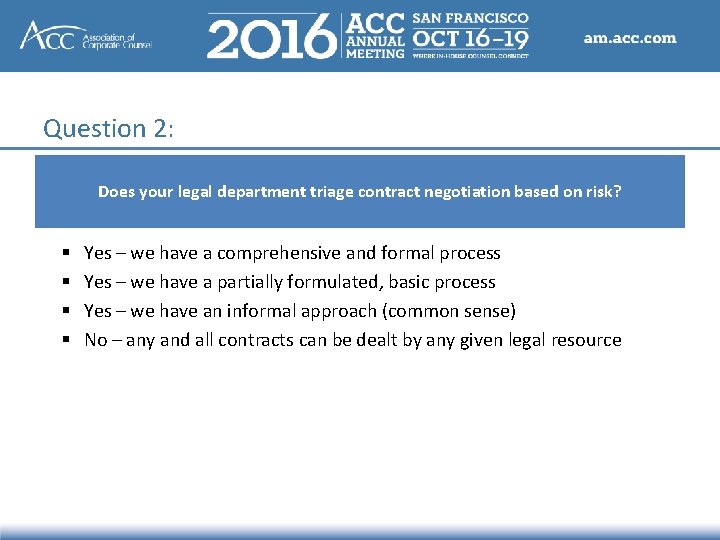 Question 2: Does your legal department triage contract negotiation based on risk? § §