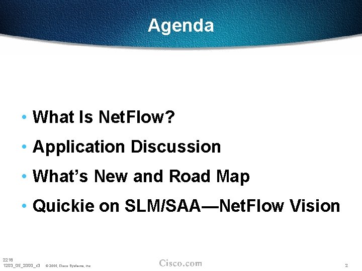 Agenda • What Is Net. Flow? • Application Discussion • What’s New and Road