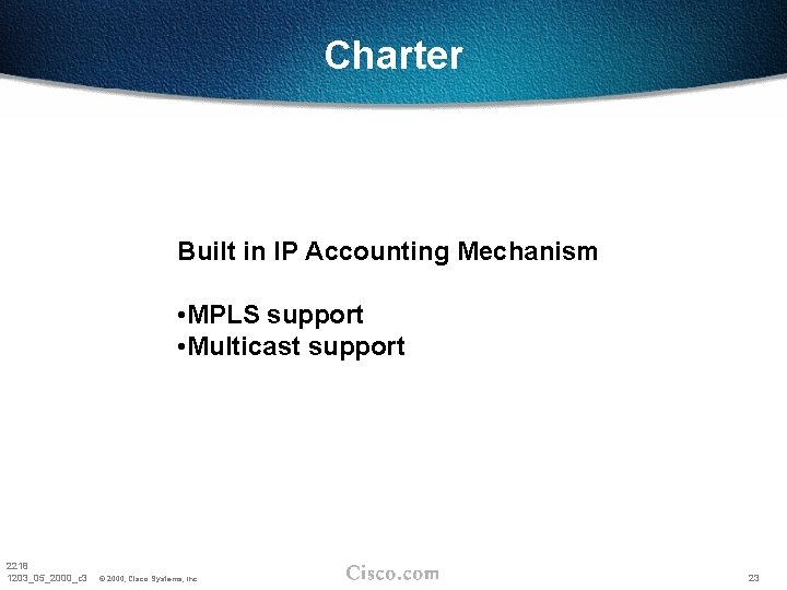 Charter Built in IP Accounting Mechanism • MPLS support • Multicast support 2218 1203_05_2000_c