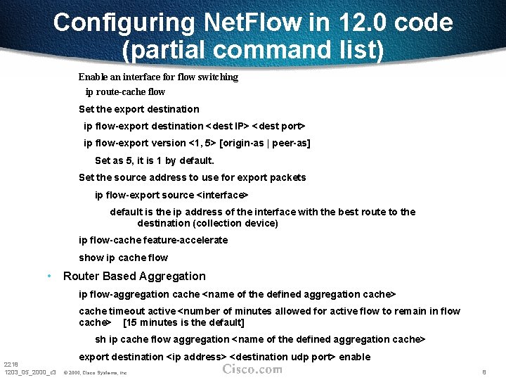 Configuring Net. Flow in 12. 0 code (partial command list) Enable an interface for