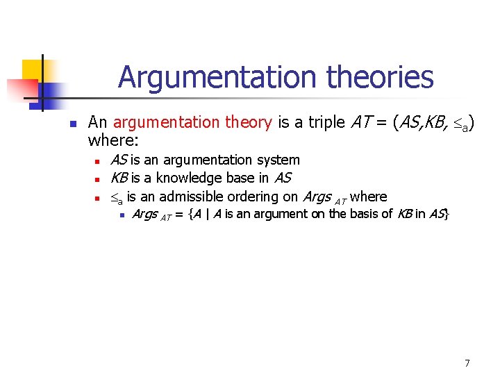 Argumentation theories n An argumentation theory is a triple AT = (AS, KB, a)