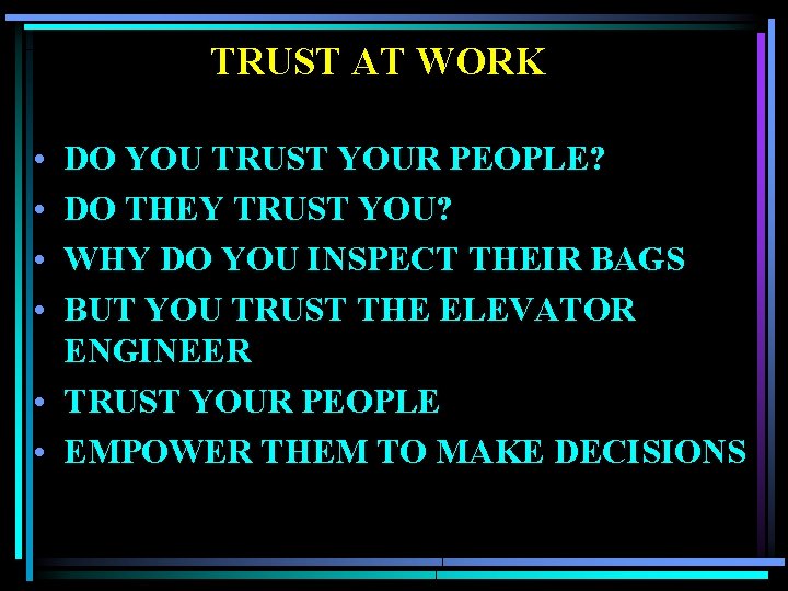 TRUST AT WORK • • DO YOU TRUST YOUR PEOPLE? DO THEY TRUST YOU?