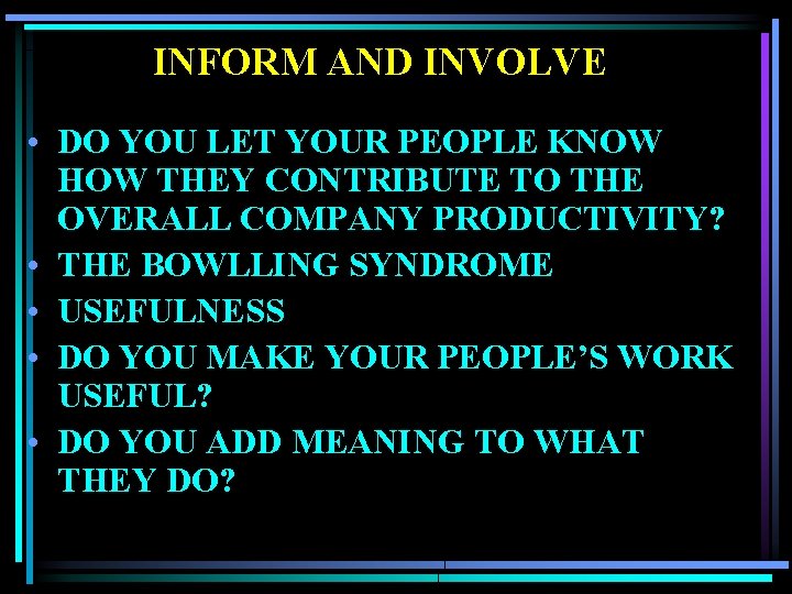 INFORM AND INVOLVE • DO YOU LET YOUR PEOPLE KNOW HOW THEY CONTRIBUTE TO