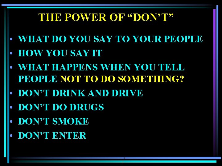 THE POWER OF “DON’T” • WHAT DO YOU SAY TO YOUR PEOPLE • HOW