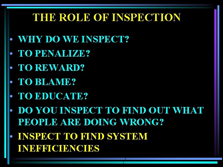 THE ROLE OF INSPECTION • • • WHY DO WE INSPECT? TO PENALIZE? TO