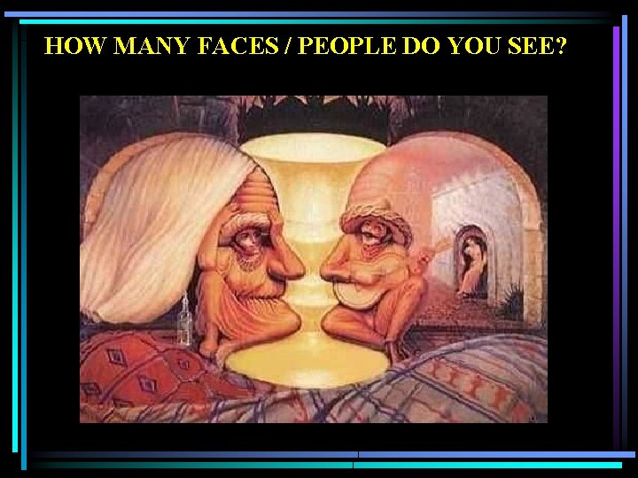 HOW MANY FACES / PEOPLE DO YOU SEE? 