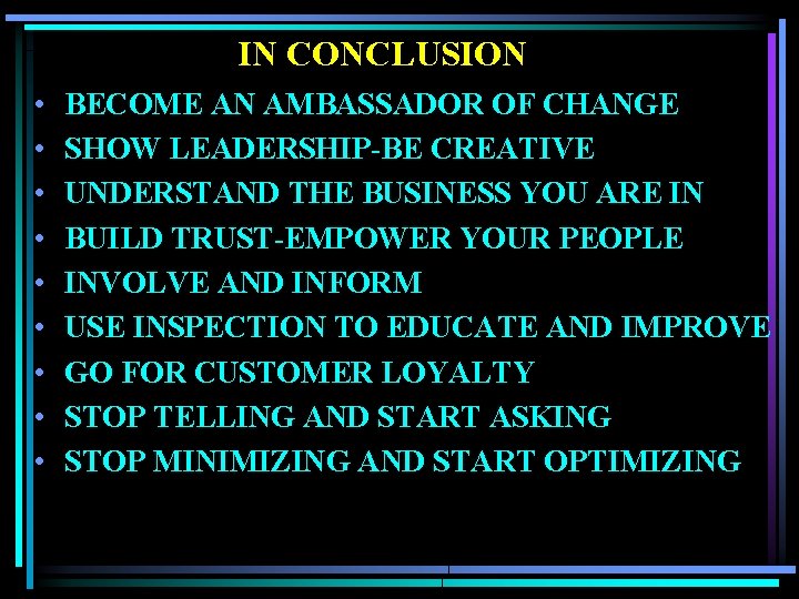 IN CONCLUSION • • • BECOME AN AMBASSADOR OF CHANGE SHOW LEADERSHIP-BE CREATIVE UNDERSTAND