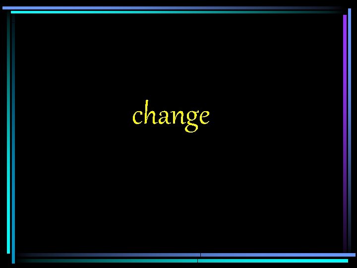 change 