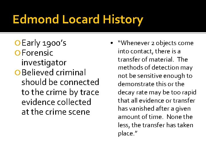 Edmond Locard History Early 1900’s Forensic investigator Believed criminal should be connected to the