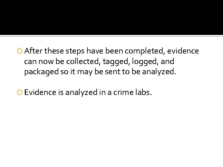  After these steps have been completed, evidence can now be collected, tagged, logged,