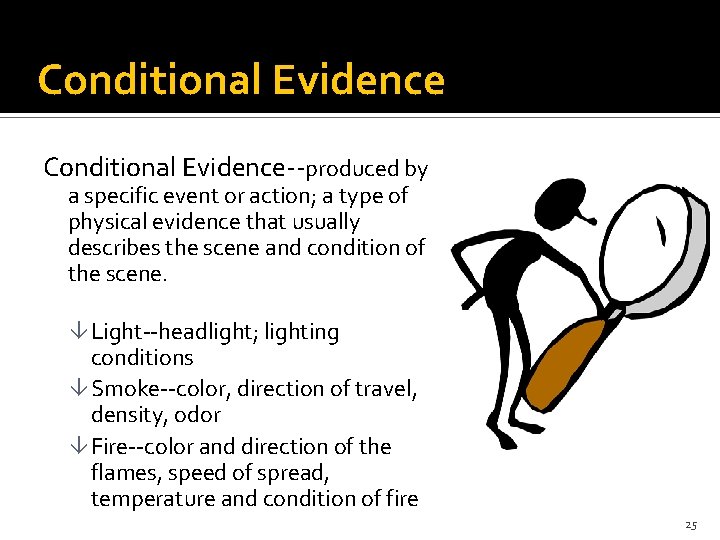 Conditional Evidence--produced by a specific event or action; a type of physical evidence that