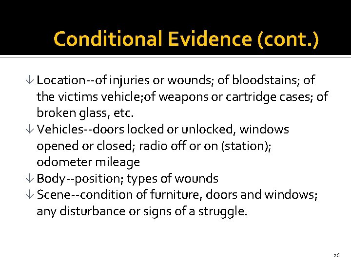 Conditional Evidence (cont. ) â Location--of injuries or wounds; of bloodstains; of the victims