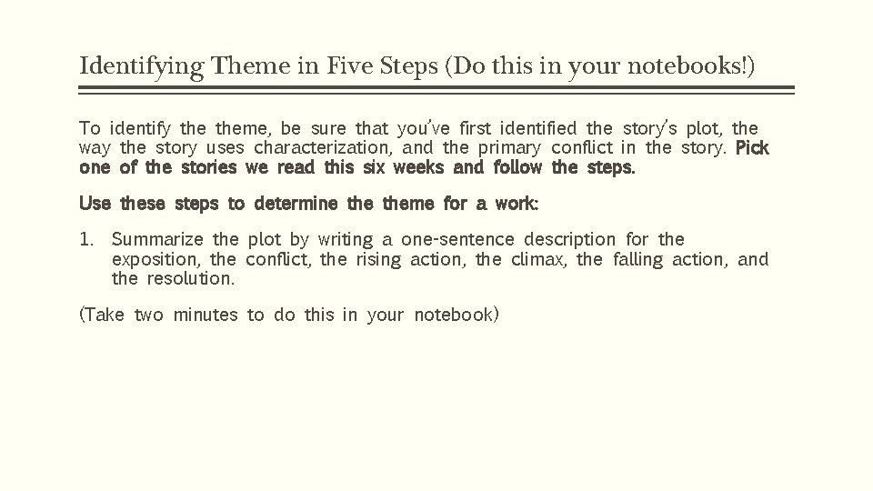 Identifying Theme in Five Steps (Do this in your notebooks!) To identify theme, be