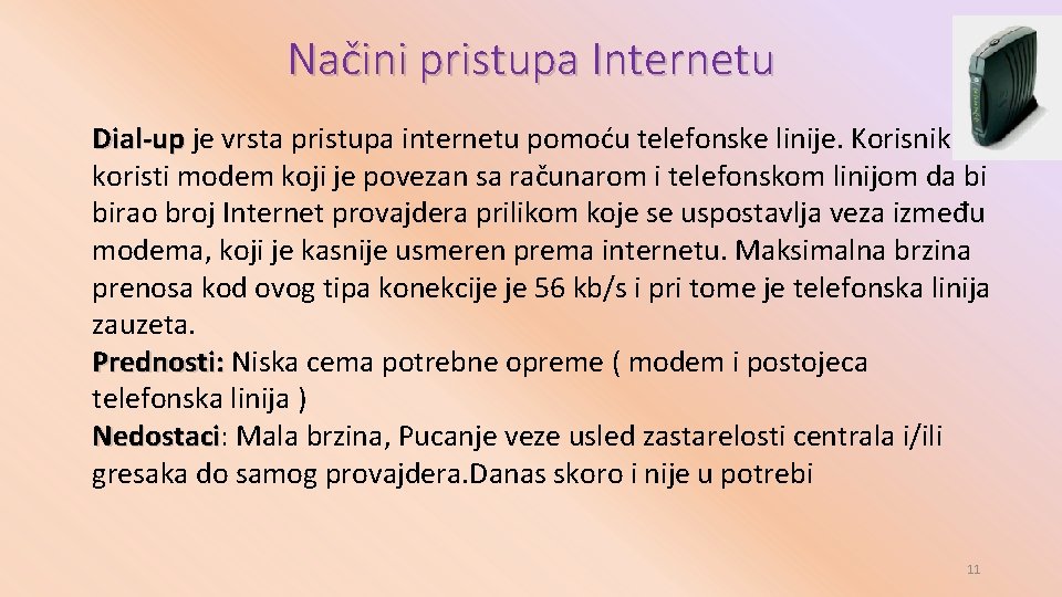 Načini pristupa Internetu Dial-up je vrsta pristupa internetu pomoću telefonske linije. Korisnik Dial-up koristi