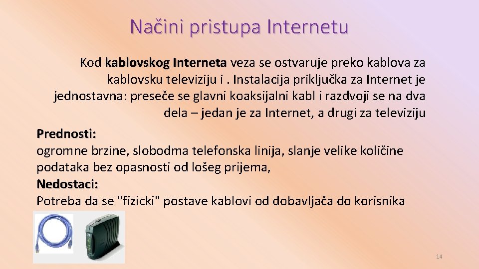 Načini pristupa Internetu Kod kablovskog Interneta veza se ostvaruje preko kablova za kablovskog Interneta