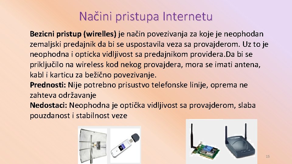 Načini pristupa Internetu Bezicni pristup (wirelles) je način povezivanja za koje je neophodan Bezicni