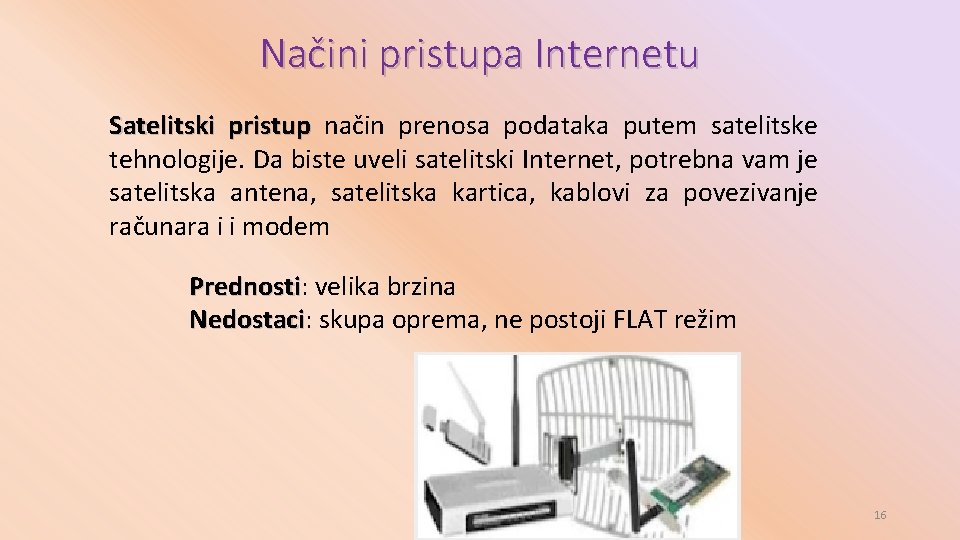 Načini pristupa Internetu Satelitski pristup način prenosa podataka putem satelitske tehnologije. Da biste uveli