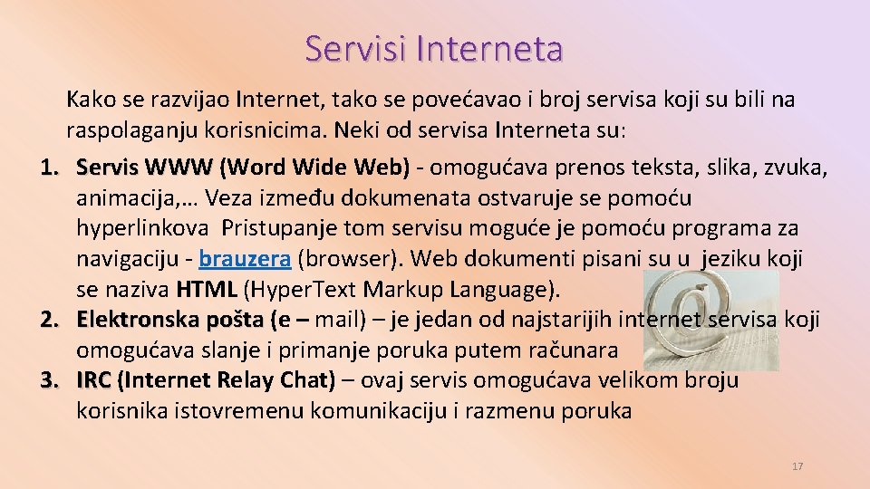 Servisi Interneta Kako se razvijao Internet, tako se povećavao i broj servisa koji su