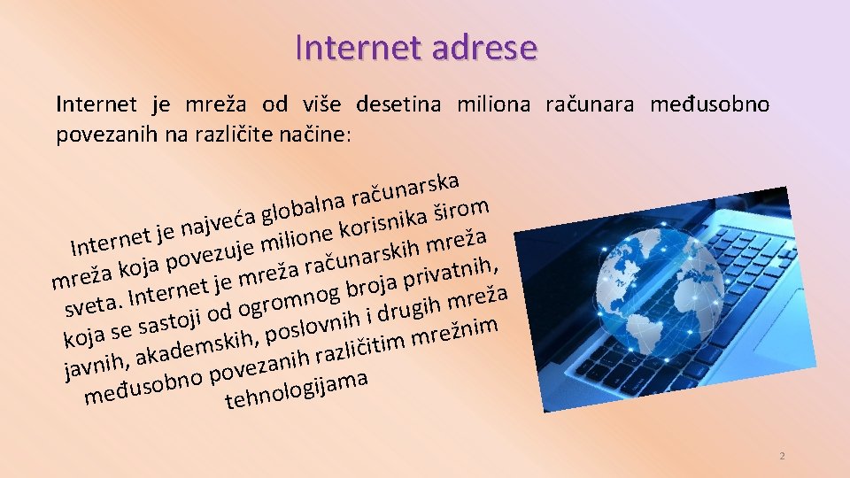 Internet adrese Internet je mreža od više desetina miliona računara međusobno povezanih na različite