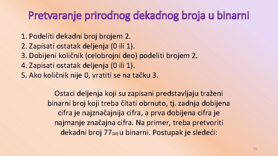 Pretvaranje prirodnog dekadnog broja u binarni 1. Podeliti dekadni brojem 2. 2. Zapisati ostatak